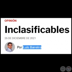 INCLASIFICABLES - Por LUIS BAREIRO - Domingo, 26 de Diciembre de 2021